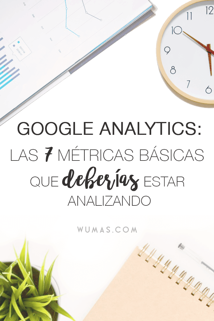 Google Analytics: Las 7 métricas básicas que deberías estar analizando